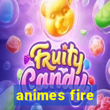 animes fire